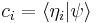  c_i = \langle \eta_i |\psi \rangle 