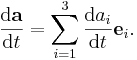 \frac{\mathrm d\mathbf{a}}{\mathrm d t} = \sum_{i=1}^{3}\frac{\mathrm d a_i}{\mathrm d t}\mathbf{e}_i.