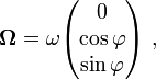 \boldsymbol{ \Omega} = \omega \begin{pmatrix} 0 \\ \cos \varphi \\ \sin \varphi \end{pmatrix}\ ,