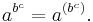 a^{b^c}=a^{(b^c)}.\,