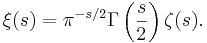 \xi(s) = \pi^{-s/2}\Gamma\left(\frac{s}{2}\right)\zeta(s).\!