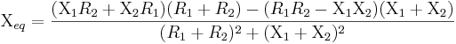 \Chi_{eq} = {(\Chi_1 R_2 + \Chi_2 R_1) (R_1 + R_2) - (R_1 R_2 - \Chi_1 \Chi_2) (\Chi_1 + \Chi_2) \over (R_1 + R_2)^2 + (\Chi_1 + \Chi_2)^2}