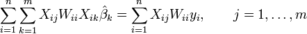 \sum_{i=1}^{n}\sum_{k=1}^{m} X_{ij}W_{ii}X_{ik}\hat \beta_k=\sum_{i=1}^{n} X_{ij}W_{ii}y_i, \qquad j=1,\ldots,m\,