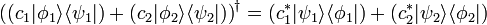 \left((c_1|\phi_1\rang\lang \psi_1|) + (c_2|\phi_2\rang\lang\psi_2|)\right)^\dagger = (c_1^* |\psi_1\rang\lang \phi_1|) + (c_2^*|\psi_2\rang\lang\phi_2|)