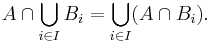 A \cap \bigcup_{i\in I} B_{i} = \bigcup_{i\in I} (A \cap B_{i}).