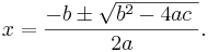 
x=\frac{-b \pm \sqrt {b^2-4ac\  }}{2a}.
