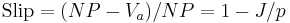 \mbox{Slip} = (NP-V_a)/NP = 1-J/p 