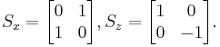  S_x = \begin{bmatrix} 0 & 1 \\ 1 & 0 \end{bmatrix} 
, S_z = \begin{bmatrix} 1 & 0 \\ 0 & -1 \end{bmatrix}. 