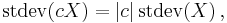  \operatorname{stdev}(cX) = |c|\,\operatorname{stdev}(X) \,, 