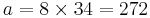 \displaystyle  a = 8 \times 34 = 272