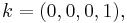 k = (0, 0, 0, 1),