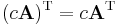 (c \mathbf{A})^\mathrm{T} = c \mathbf{A}^\mathrm{T} \,