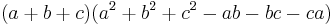 (a+b+c)(a^2+b^2+c^2-ab-bc-ca)\,\!