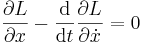  
 {\partial L\over\partial x} - {\mathrm{d}\over \mathrm{d}t }{\partial L\over\partial
\dot{x}} = 0
