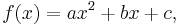 f(x) = ax^2+bx+c,\,