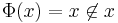 \Phi(x) = x\not\in x