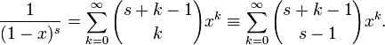 \frac{1}{(1-x)^s}=\sum_{k=0}^\infty {s+k-1 \choose k} x^k \equiv \sum_{k=0}^\infty {s+k-1 \choose s-1} x^k.