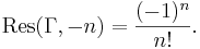 \operatorname{Res}(\Gamma,-n)=\frac{(-1)^n}{n!}. \,\!