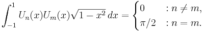 \int_{-1}^1 U_n(x)U_m(x)\sqrt{1-x^2}\,dx = 
\begin{cases}
0     &: n\ne m, \\
\pi/2 &: n=m.
\end{cases} \,\!
