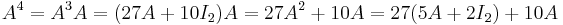 A^4=A^3A=(27A+10I_2)A=27A^2+10A=27(5A+2I_2)+10A\,