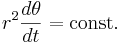   r^2\frac{d\theta}{dt} = {\rm const.} 