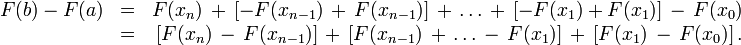 \begin{matrix} F(b) - F(a) & = & F(x_n)\,+\,[-F(x_{n-1})\,+\,F(x_{n-1})]\,+\,\ldots\,+\,[-F(x_1) + F(x_1)]\,-\,F(x_0) \, \\
& = & [F(x_n)\,-\,F(x_{n-1})]\,+\,[F(x_{n-1})\,+\,\ldots\,-\,F(x_1)]\,+\,[F(x_1)\,-\,F(x_0)] \,. \end{matrix}