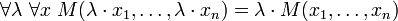  \forall\lambda\ \forall x\ M(\lambda\cdot x_1, \dots, \lambda\cdot x_n) = \lambda \cdot M(x_1, \dots, x_n) 