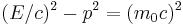 (E/c)^2 - p^2 = (m_0c)^2\,