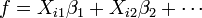 f = X_{i1}\beta_1 + X_{i2}\beta_2 +\cdots