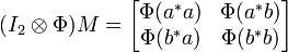 
(I_2 \otimes \Phi) M = 
\begin{bmatrix}
\Phi(a^*a) & \Phi(a^* b) \\
\Phi(b^*a) & \Phi(b^*b)
\end{bmatrix}
