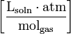 \left[\frac{\mathrm{L}_{\mathrm{soln}} \cdot \mathrm{\mathrm{atm}}}{\mathrm{mol}_{\mathrm{gas}}}\right]