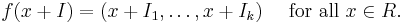 f(x + I) = (x +I_1, \ldots , x+I_k) \quad\mbox{ for all } x\in R.