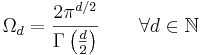 

\Omega_{d}
=
\frac{2\pi^{d/2}}{\Gamma \left (\frac{d}{2} \right )} \qquad \forall d \in \mathbb{N}

