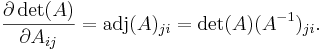  \frac{\partial \det(A)}{\partial A_{ij}}
= \operatorname{adj}(A)_{ji}
= \det(A)(A^{-1})_{ji}.