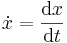  \dot x = \frac{\mathrm{d}x}{\mathrm{d}t} 