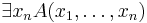  \exists x_n A(x_1, \ldots , x_n) 