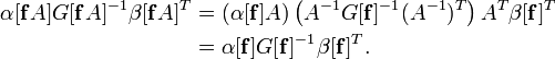 \begin{align}
\alpha[\mathbf{f}A]G[\mathbf{f}A]^{-1}\beta[\mathbf{f}A]^T &= (\alpha[\mathbf{f}]A)\left(A^{-1}G[\mathbf{f}]^{-1}(A^{-1})^T\right)A^T\beta[\mathbf{f}]^T\\
&=\alpha[\mathbf{f}]G[\mathbf{f}]^{-1}\beta[\mathbf{f}]^T.
\end{align}
