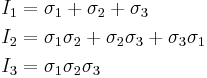 \ \begin{align}
I_1 &= \sigma_{1}+\sigma_{2}+\sigma_{3} \\
I_2 &= \sigma_{1}\sigma_{2}+\sigma_{2}\sigma_{3}+\sigma_{3}\sigma_{1} \\
I_3 &= \sigma_{1}\sigma_{2}\sigma_{3} \\
\end{align}