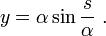 y=\alpha \sin\frac{s}{\alpha} \ .