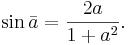 \sin \bar a = \frac{2a}{1+a^2}.