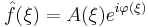 \hat{f}(\xi)=A(\xi)e^{i\varphi(\xi)}