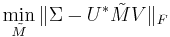 \min_{\tilde M} \|\Sigma - U^* \tilde M V\|_F