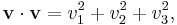  \mathbf{v} \cdot \mathbf{v} = v_1^2 + v_2^2 + v_3^2, \,