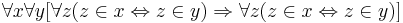 \forall x \forall y [ \forall z (z \in x \Leftrightarrow z \in y) \Rightarrow \forall z (z \in x \Leftrightarrow z \in y) ]