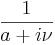 \frac{1}{a + i \nu}