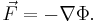 \vec{F} = -\nabla \Phi. \,