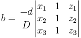 b = \frac{-d}{D} \begin{vmatrix} 
x_1 & 1 & z_1 \\
x_2 & 1 & z_2 \\
x_3 & 1 & z_3
\end{vmatrix}