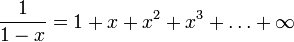  \frac{1}{1-x} = 1 + x + x^2 + x^3 + \dots + \infty 