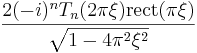  \frac{2 (-i)^n T_n (2 \pi \xi) \operatorname{rect}(\pi \xi)}{\sqrt{1 - 4 \pi^2 \xi^2}} 