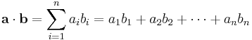 \mathbf{a}\cdot \mathbf{b} = \sum_{i=1}^n a_ib_i = a_1b_1 + a_2b_2 + \cdots + a_nb_n 